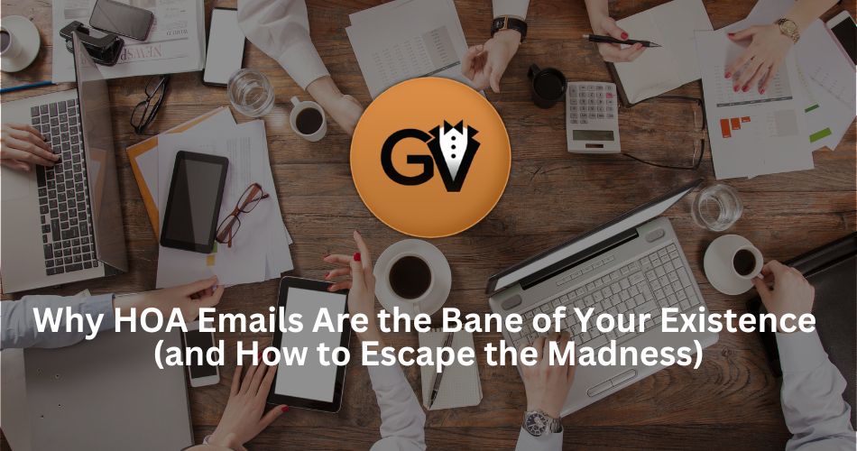 Why HOA Emails Are the Bane of Your Existence (and How to Escape the Madness)